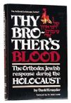 Thy Brother's Blood: The Orthodox Jewish response during the Holocaust.